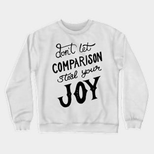 Don’t let comparison steal your joy Crewneck Sweatshirt